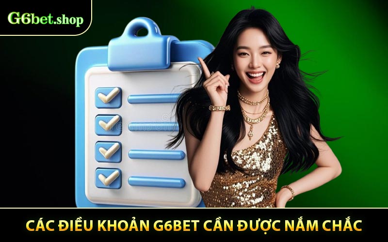 Các Điều khoản G6BET cần được nắm chắc