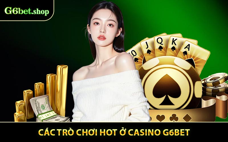 Các Trò Chơi Được Nhiều Người Yêu Ở Casino G6BET