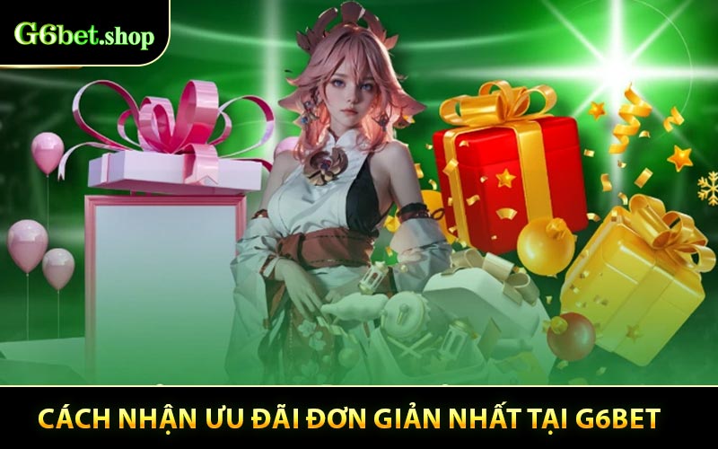 Cách nhận ưu đãi đơn giản nhất tại G6BET