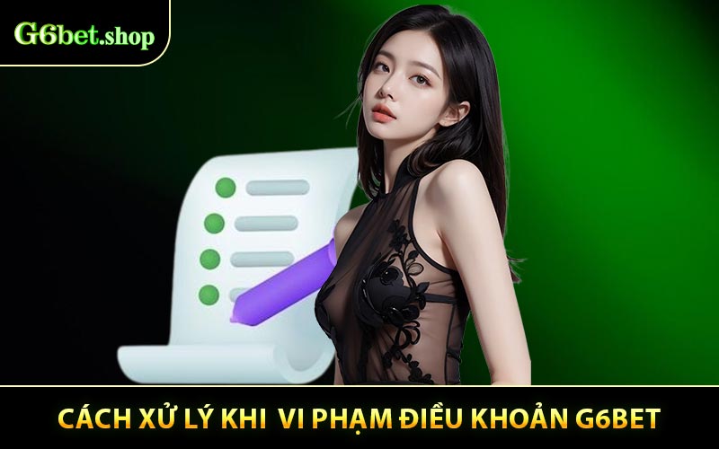Cách xử lý khi người chơi vi phạm Điều khoản G6BET
