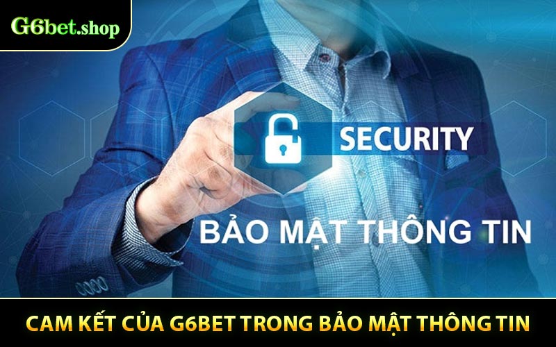 Cam Kết Của G6BET Trong Bảo Mật Thông Tin
