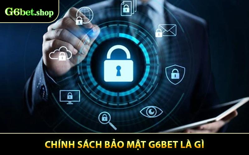 Chính Sách Bảo Mật G6BET Là Gì?