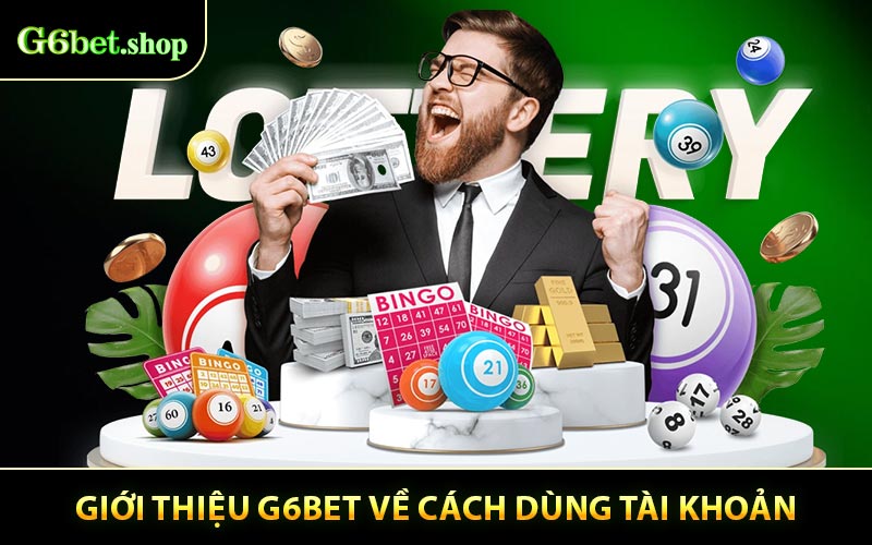 Giới thiệu G6BET về cách dùng tài khoản dành cho người mới