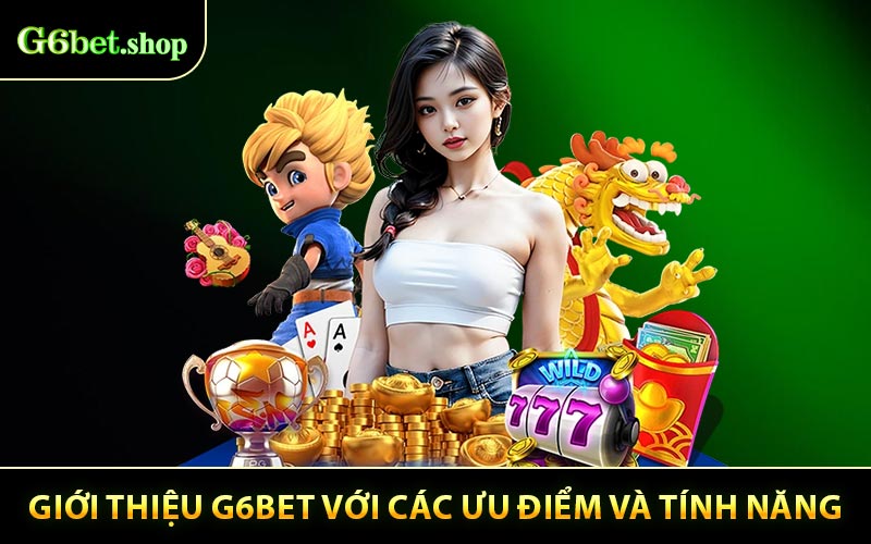 Giới thiệu G6BET với các ưu điểm và tính năng