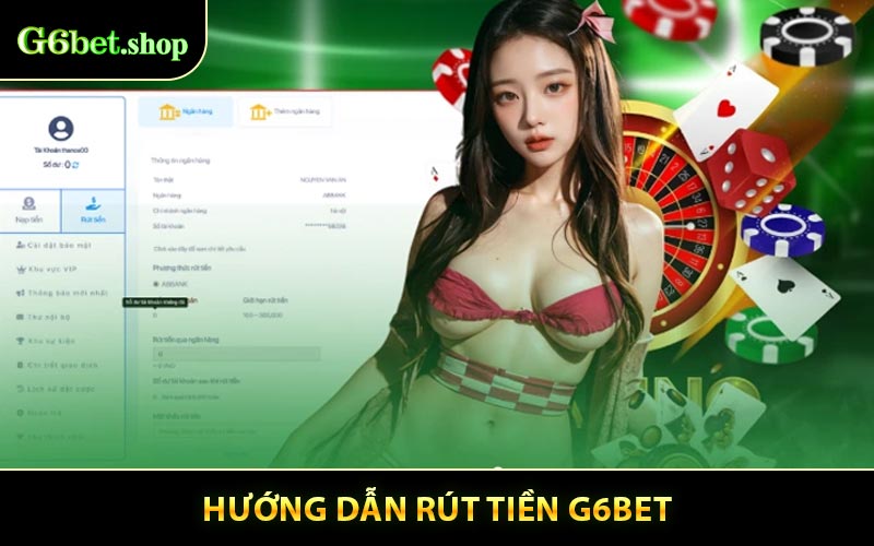 Hướng dẫn chi tiết cách rút tiền G6BET nhanh chóng