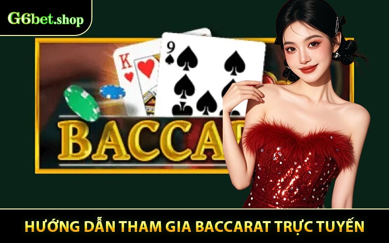 Hướng Dẫn Cách Chơi Baccarat Trực Tuyến Đơn Giản