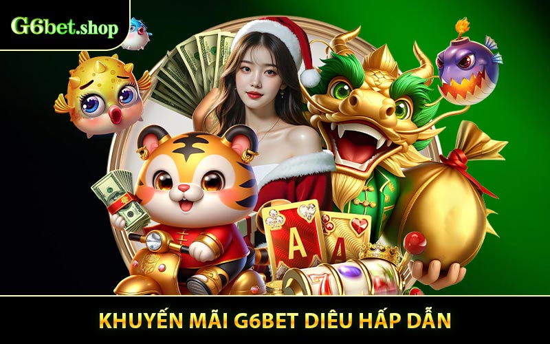 Sự kiện khuyến mãi G6BET siêu hấp dẫn