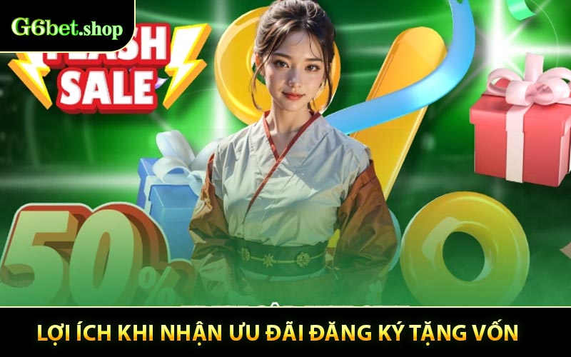 Lợi ích khi nhận Ưu Đãi Đăng Ký Tặng Vốn