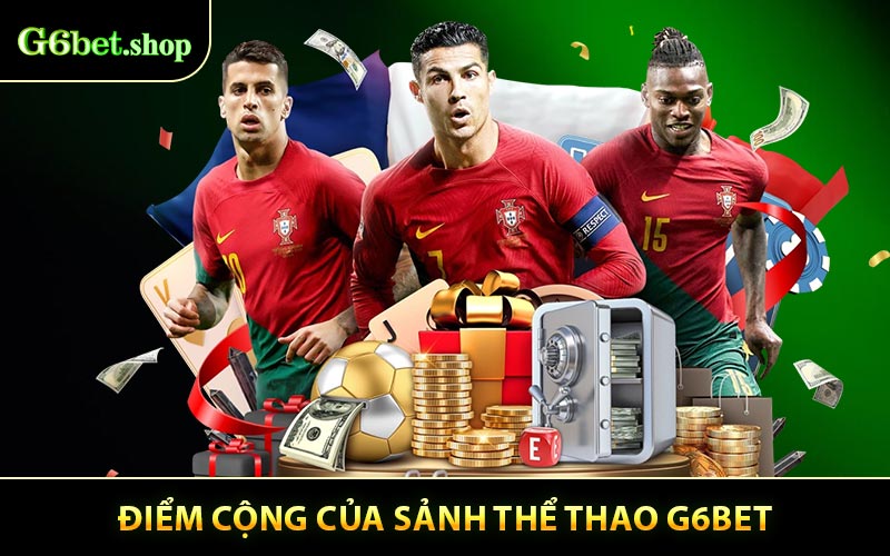 Điểm Cộng Của Sảnh Thể Thao G6BET