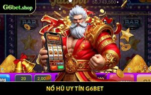 Nổ Hũ Uy Tín G6BET - Trò Chơi Giải Trí Săn Slot Hàng Đầu Châu Á
