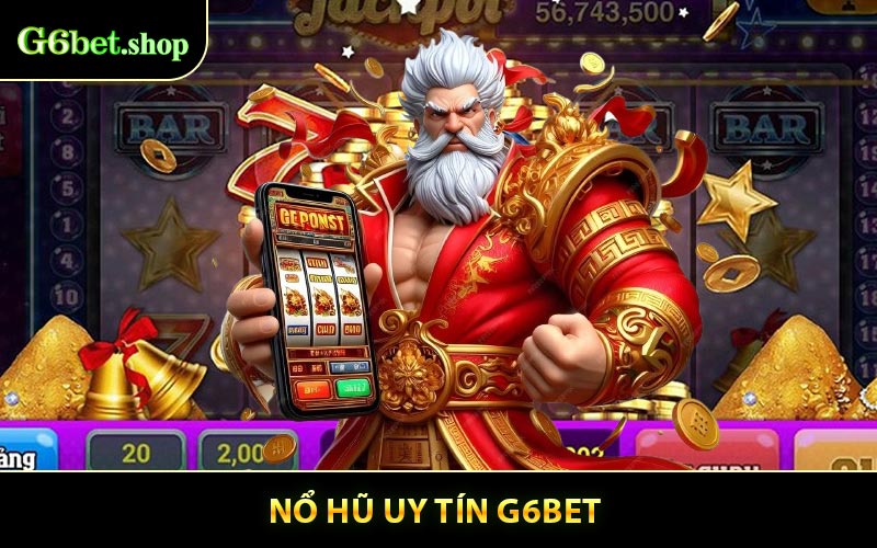 Nổ Hũ Uy Tín G6BET - Trò Chơi Giải Trí Săn Slot Hàng Đầu Châu Á