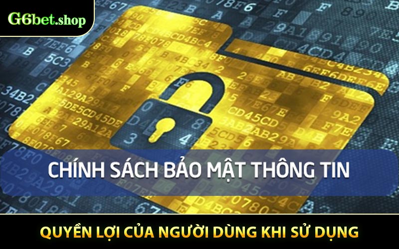 Quyền Lợi Của Người Dùng Trong Chính Sách Bảo Mật G6BET