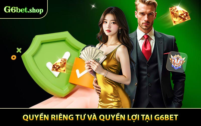 Quyền riêng tư và quyền lợi của người chơi tại G6BET 