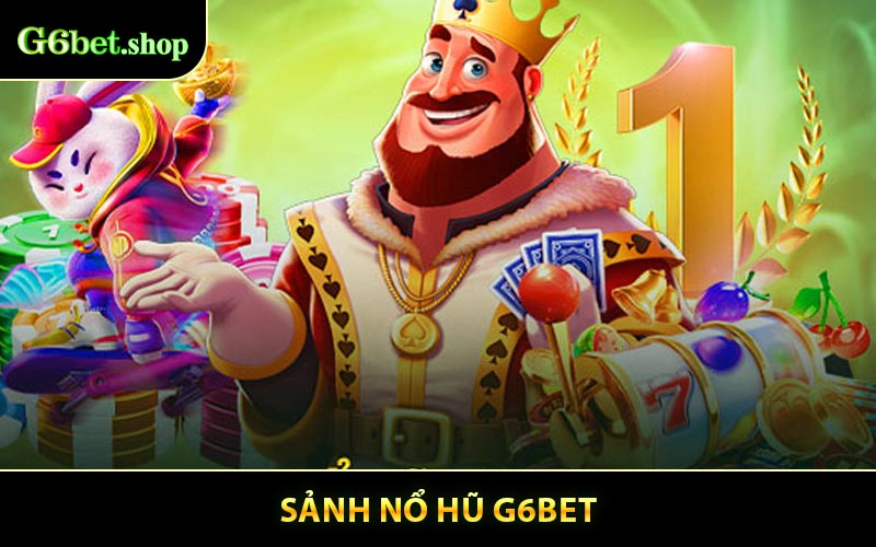 Nổ Hũ G6BET Là Sảnh Giải Trí Đổi Thưởng Cực Hot