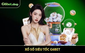 Xổ Số Siêu Tốc - Quay Nhanh Nhận Thưởng Khủng Mỗi Ngày