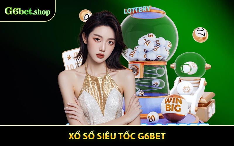 Xổ Số Siêu Tốc - Quay Nhanh Nhận Thưởng Khủng Mỗi Ngày