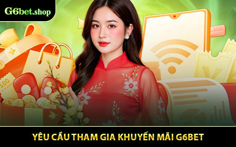 Yêu cầu tham gia khuyến mãi G6BET