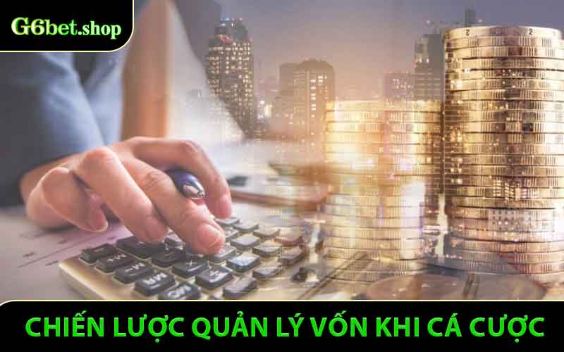 Chiến lược quản lý vốn khi cá cược - Tư duy giống nhà đầu tư cá cược