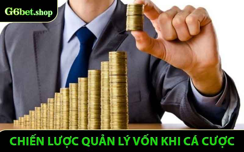 Chiến Lược Quản Lý Vốn Khi Cá Cược - Tối Đa Lợi Nhuận Tại G6bet