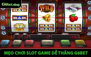 Mẹo Chơi Slot Game Dễ Thắng - Bí Quyết Vàng Dành Cho Người Chơi Tại G6bet